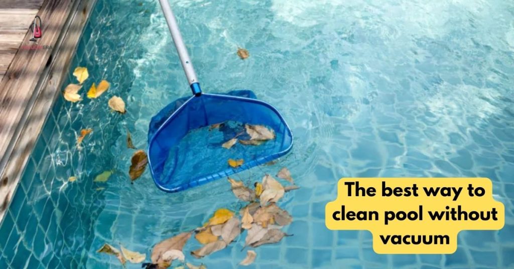 The best way to clean the pool without vacuum
