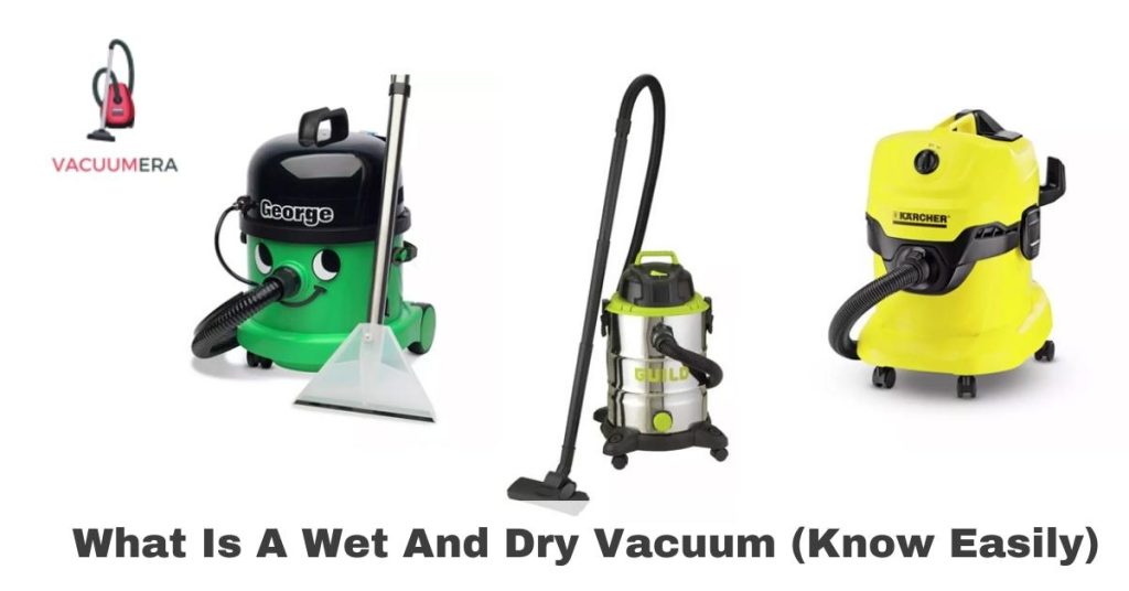 What Is A Wet And Dry Vacuum (Know Easily)