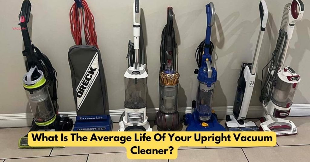 What Is The Average Life Of Your Upright Vacuum Cleaner?