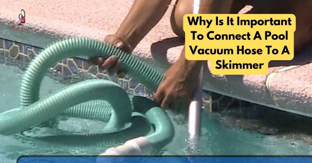 Why Is It Important To Connect A Pool Vacuum Hose To A Skimmer?