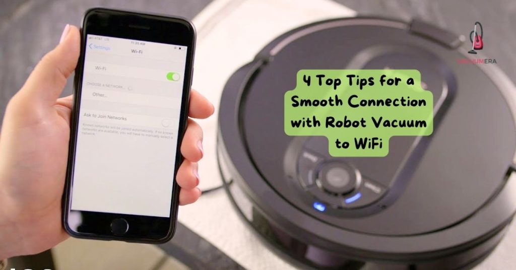 4 Top Tips for a Smooth Connection with Robot Vacuum to WiFi