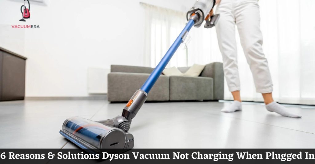 6 Reasons and Solutions Dyson Vacuum Not Charging When Plugged In