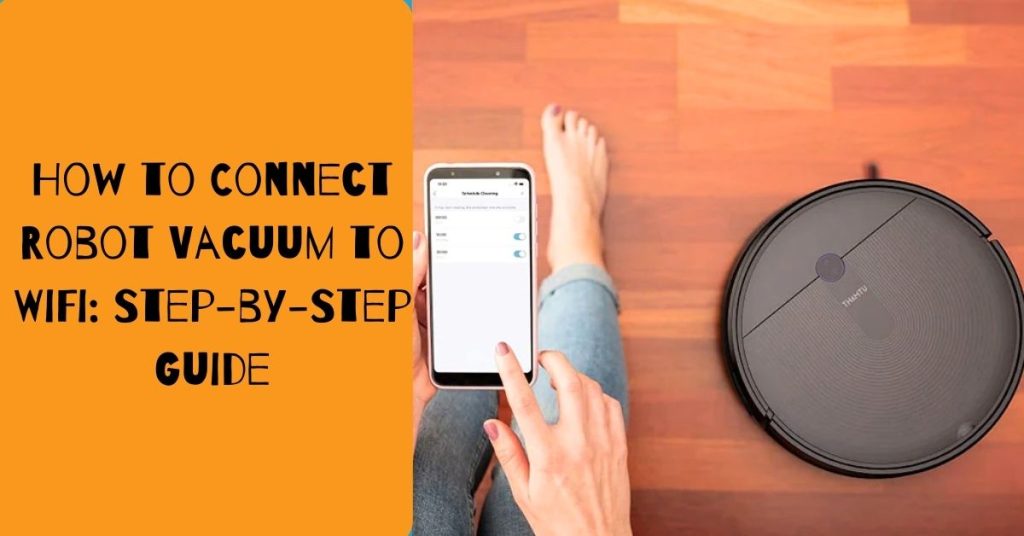 How to Connect Robot Vacuum to WiFi Step-by-Step Guide 