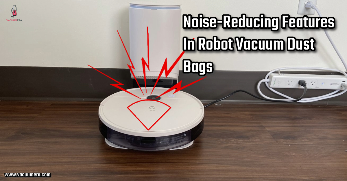 Noise-Reducing Features In Robot Vacuum Dust Bags