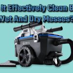 Can It Effectively Clean Both Wet And Dry Messes