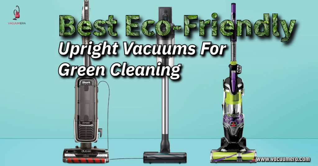  A lineup of the top-rated eco-friendly upright vacuum cleaners, showcasing the best options for environmentally conscious green cleaning.